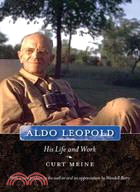 Aldo Leopold: His Life and Work