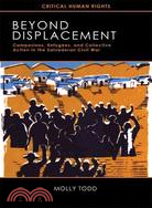 Beyond Displacement ─ Campesinos, Refugees, and Collective Action in the Salvadoran Civil War