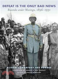 Defeat Is the Only Bad News ─ Rwanda Under Musinga, 1897-1931