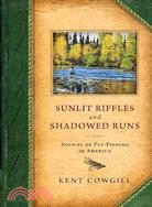 Sunlit Riffles and Shadowed Runs ─ Stories of Fly Fishing in America