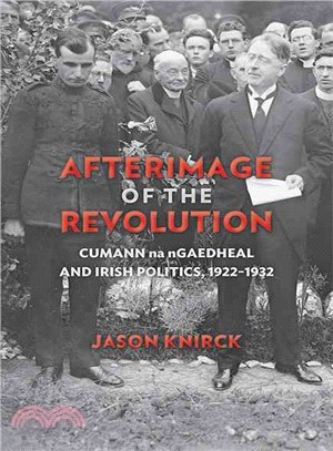 Afterimage of the Revolution ― Cumann Na Ngaedheal and Irish Politics, 1922-1932