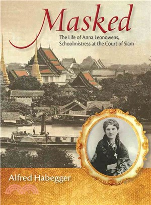 Masked ─ The Life of Anna Leonowens, Schoolmistress at the Court of Siam