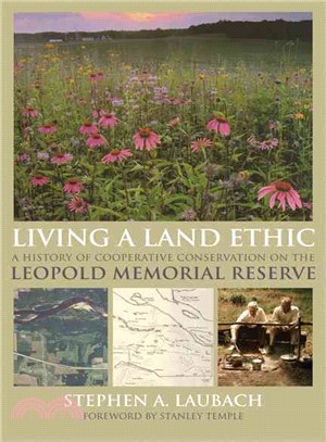 Living a Land Ethic ― A History of Cooperative Conservation on the Leopold Memorial Reserve