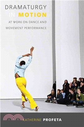 Dramaturgy in motion : at work on dance and movement performance /