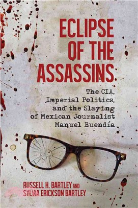 Eclipse of the Assassins ─ The CIA, Imperial Politics, and the Slaying of Mexican Journalist Manuel Buend燰