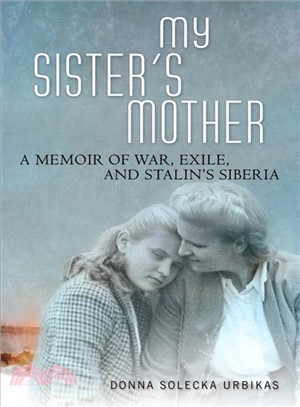 My Sister's Mother ― A Memoir of War, Exile, and Stalin Siberia