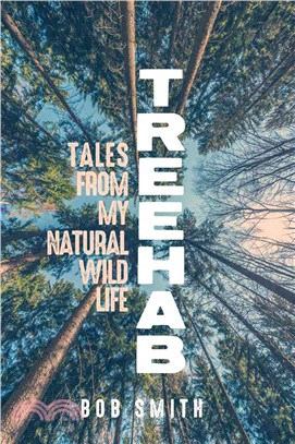 Treehab ─ Tales from My Natural, Wild Life