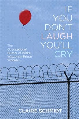 If You Don't Laugh You'll Cry ─ The Occupational Humor of White Wisconsin Prison Workers