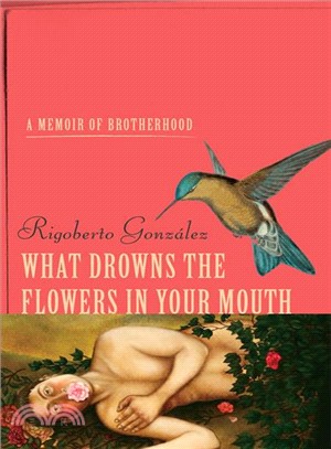 What Drowns the Flowers in Your Mouth ― A Memoir of Brotherhood
