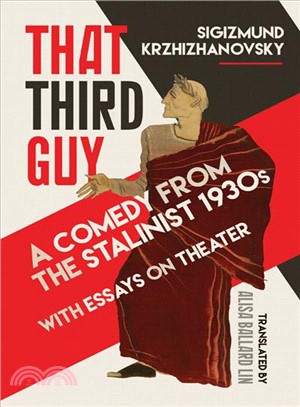 That Third Guy ― A Comedy from the Stalinist 1930s With Essays on Theater