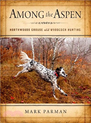 Among the Aspen ― Northwoods Grouse and Woodcock Hunting