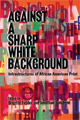 Against a Sharp White Background ― Infrastructures of African American Print