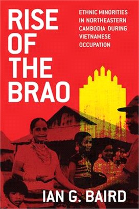 Rise of the Brao ― Ethnic Minorities in Northeastern Cambodia During Vietnamese Occupation