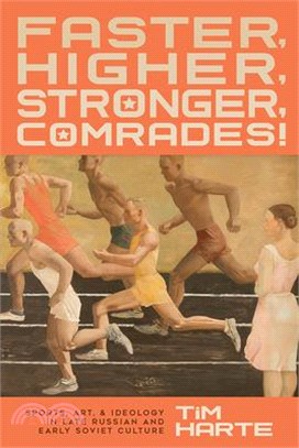 Faster, Higher, Stronger, Comrades! ― Sports, Art, and Ideology in Late Russian and Early Soviet Culture