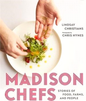 Madison Chefs: Stories of Food, Farms, and People