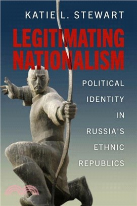 Legitimating Nationalism：Political Identity in Russia's Ethnic Republics