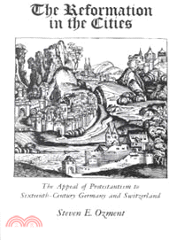 Reformation in the Cities ─ The Appeal of Protestantism of Sixteenth-Century Germany and Switzerland