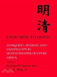 From Ming to Ch'Ing: Conquest, Region, and Continuity in Seventeenth-Century China