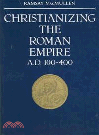 Christianizing the Roman Empire — A. D. 100-400