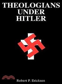 Theologians Under Hitler: Gerhard Kittel, Paul Althaus and Emanuel Hirsch