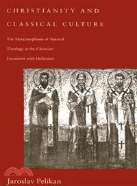 Christianity and Classical Culture ─ The Metamorphosis of Natural Theology in the Christian Encounter With Hellenism