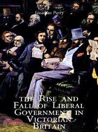 The Rise and Fall of Liberal Government in Victorian Britain