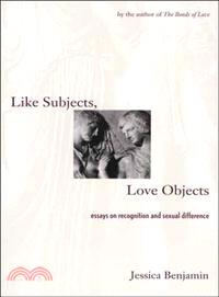 Like Subjects, Love Objects—Essays on Recognition and Sexual Difference
