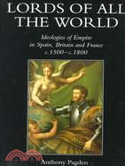 Lords of All the World ─ Ideologies of Empire in Spain, Britain and France C.1500-C. 1800