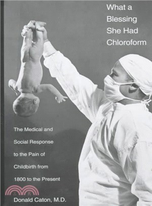 What a Blessing She Had Chloroform ― The Medical and Social Response to the Pain of Childbirth from 1800 to the Present