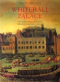 Whitehall Palace ─ An Architectural History of the Royal Apartments, 1240-1698