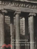 Interpretation of Architectural Sculpture in Greece and Rome