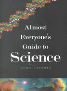 Almost Everyone's Guide to Science ─ The Universe, Life and Everything
