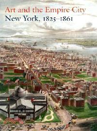 Art and the Empire City: New York, 1825-1861