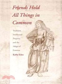 Friends Hold All Things in Common ─ Tradition, Intellectual Property, and the Adages of Erasmus