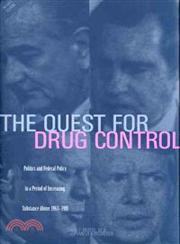 The Quest for Drug Control: Politics and Federal Policy in a Period of Increasing Substance Abuse, 1963 to 1981