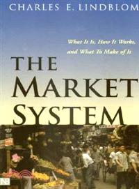 The Market System ─ What It Is, How It Works, and What to Make of It