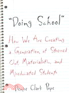 Doing School" ─ How We Are Creating a Generation of Stressed Out, Materialistic, and Miseducated Students