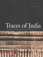 Traces of India: Photography, Architecture, and the Politics of Representation, 1850-1900