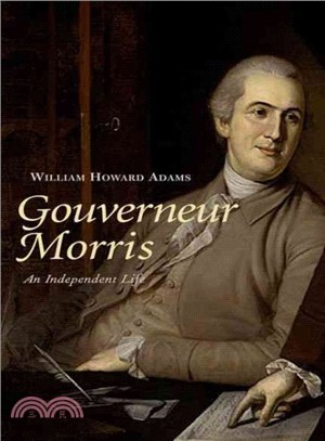 Gouverneur Morris ─ An Independent Life