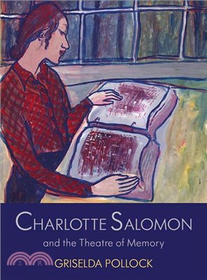 Charlotte Salomon and the Theatre of Memory ─ The Nameless Artist in the Theatre of Memory 1940-1943