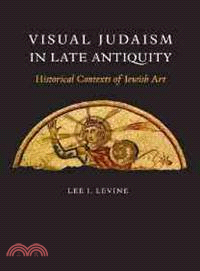 Visual Judaism in Late Antiquity ─ Historical Contexts of Jewish Art