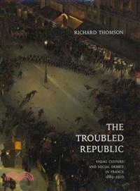 The troubled republic :visual culture and social debate in France, 1889-1900 /