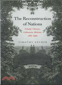 The Reconstruction Of Nations ─ Poland, Ukraine, Lithuania, Belarus, 1569-1999