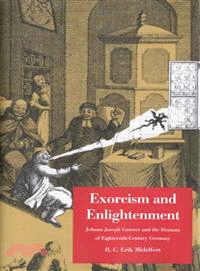 Exorcism And Enlightenment ─ Johann Joseph Gassner And The Demons Of Eighteenth-Century Germany