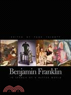 Benjamin Franklin ─ In Search Of A Better World