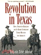 Revolution in Texas ─ How a Forgotten Rebellion And Its Bloody Suppression Turned Mexicans into Americans