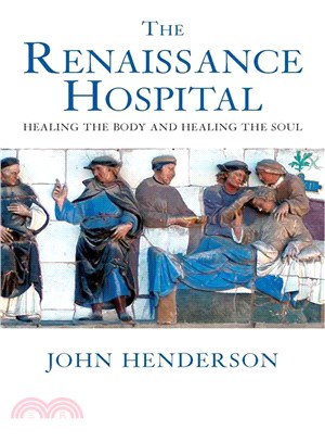 The Renaissance Hospital: Healing the Body and Healing the Soul