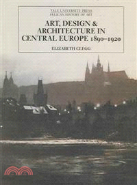 Art, Design And Architecture In Central Europe 1890-1920
