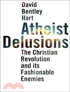 Atheist Delusions: The Christian Revolution and Its Fashionable Enemies