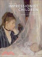 Impressionist Children: Childhood, Family, and Modern Identity in French Art